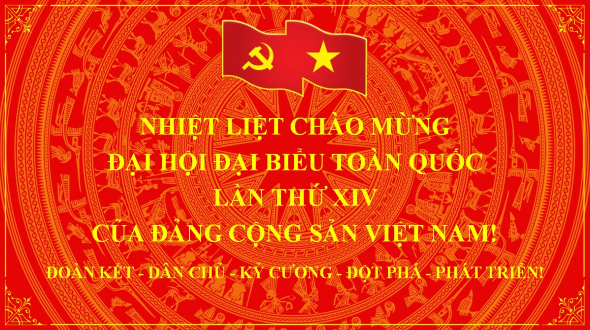 Nhiệt liệt chào mừng Đại hội đại biểu toàn quốc lần thứ XIV của Đảng Cộng sản Việt Nam!